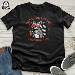 Hang On Let Me Overthink This Unisex T Shirt Gift For Animal Lover