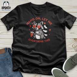 Hang On Let Me Overthink This Unisex T Shirt Gift For Animal Lover