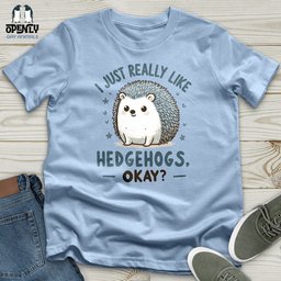 I Just Really Like Hedgehogs Okay Unisex T Shirt Gift For Animal Lover