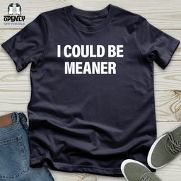 I Could Be Meaner Unisex T Shirt Gift For Animal Lover