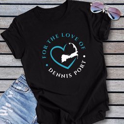 Dennis Port For The Love Of Dennis Port Unisex T Shirt Gift For Cape Cod Lover