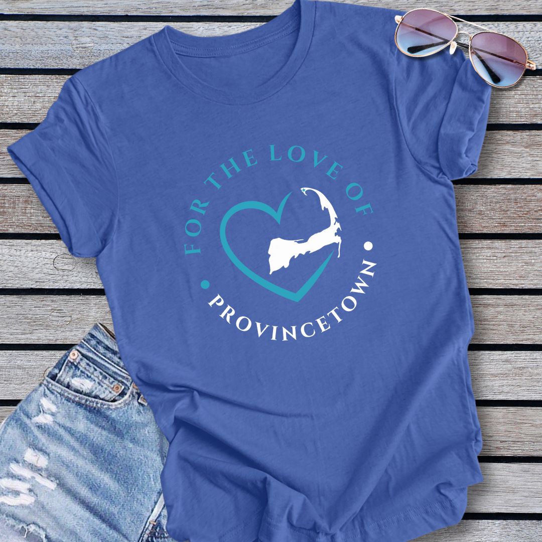 Provincetown For The Love Of Provincetown Unisex T Shirt Gift For Cape Cod Lover