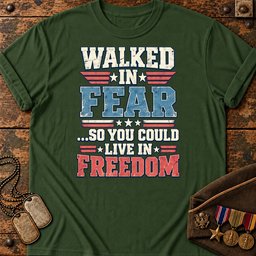 walked-in-fear-so-you-could-live-in-freedom-22911 Forest-Green.jpg