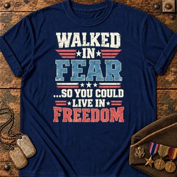 walked-in-fear-so-you-could-live-in-freedom-22911 Navy.jpg