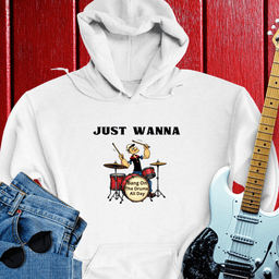 Just Wanna Hoodie