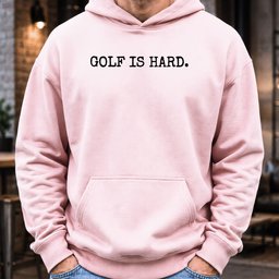 Golf Is Hard Hoodie