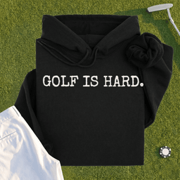 Golf Is Hard Hoodie