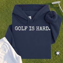 Golf Is Hard Hoodie