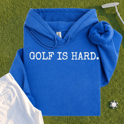 Golf Is Hard Hoodie