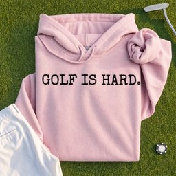 Golf Is Hard Hoodie