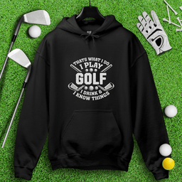I Play Golf & I Know Things Hoodie