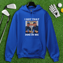 Got That Dog In Me Hoodie