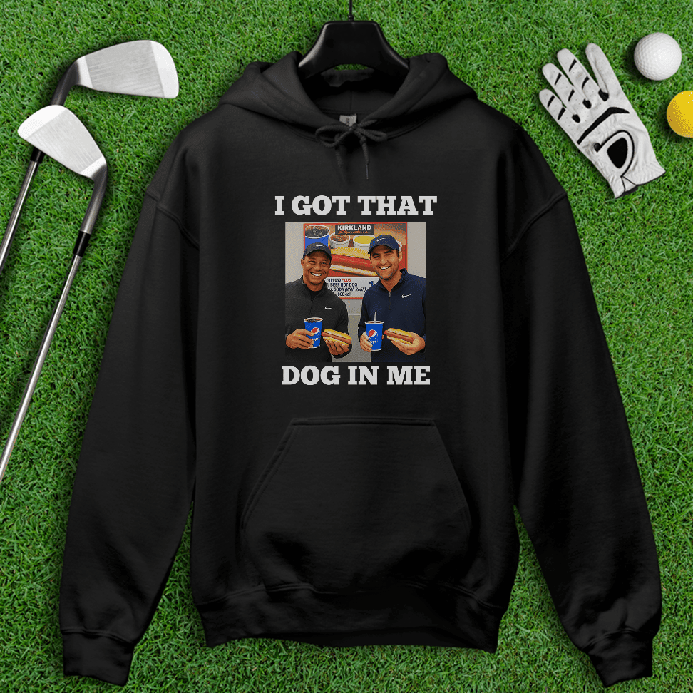 Got That Dog In Me Hoodie