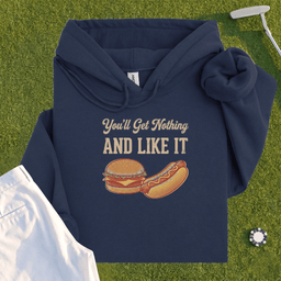 You'll Get Nothing & Like It Hoodie