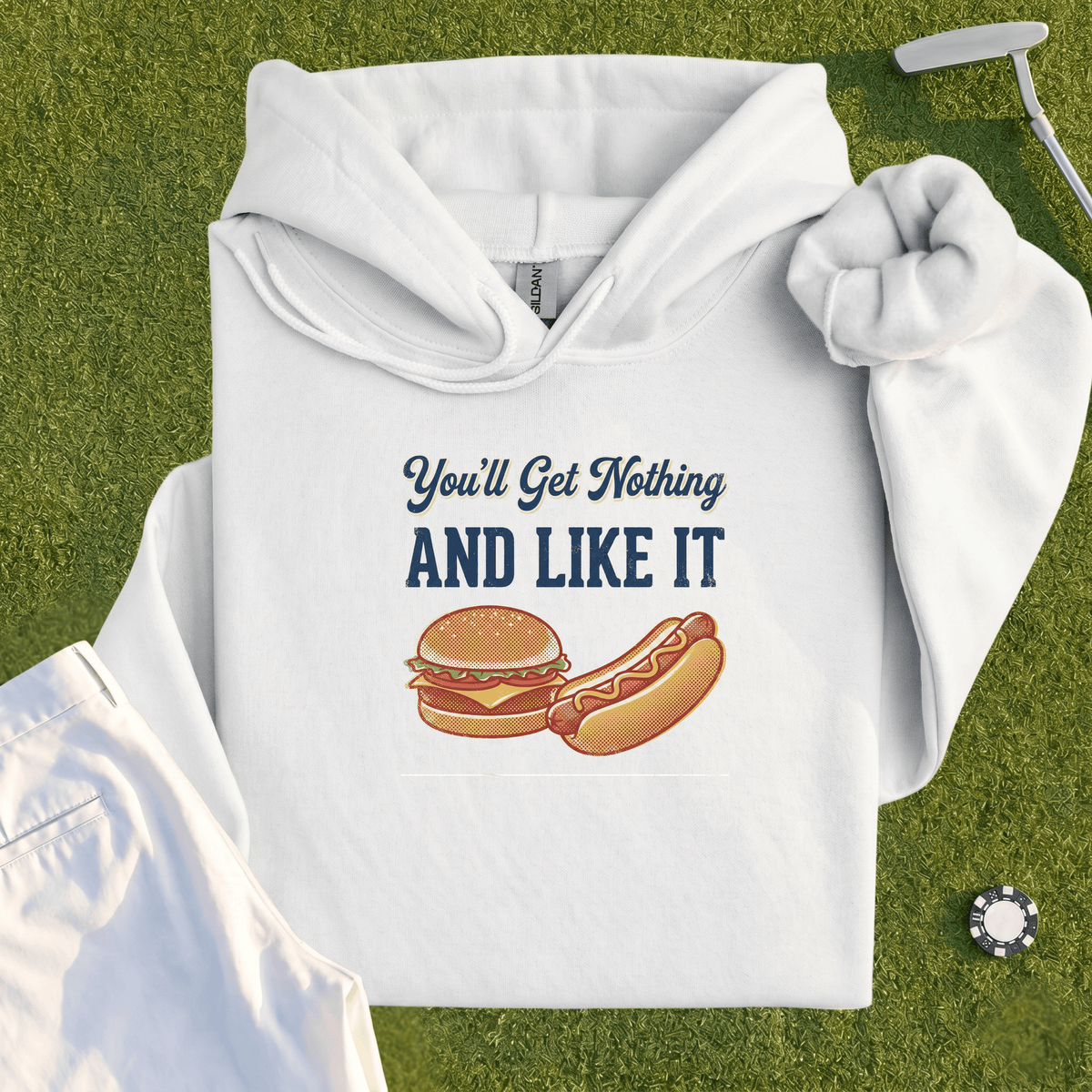 You'll Get Nothing & Like It Hoodie