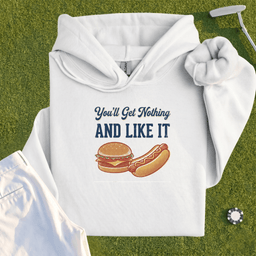 You'll Get Nothing & Like It Hoodie