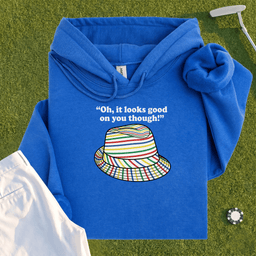 Looks Good On You Though Hoodie