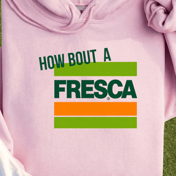 How About A Fresca Hoodie