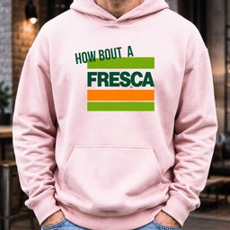 How About A Fresca Hoodie
