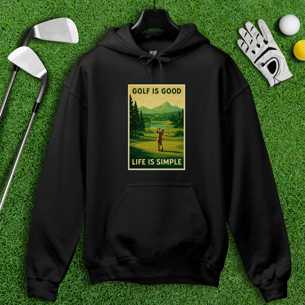 Golf Is Good, Life Is Simple Hoodie