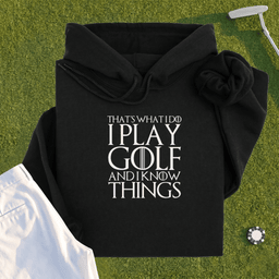 I Play Golf And Know Things Hoodie