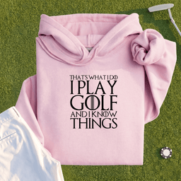 I Play Golf And Know Things Hoodie