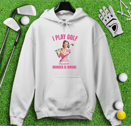 Golf Because Murder's Wrong Hoodie