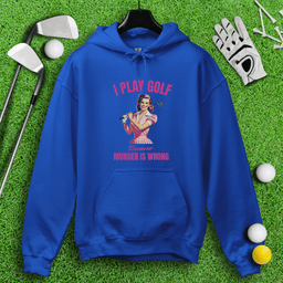 Golf Because Murder's Wrong Hoodie