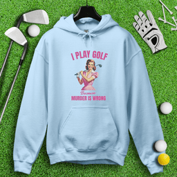 Golf Because Murder's Wrong Hoodie