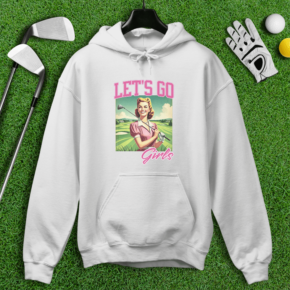Let's Go Girls Hoodie