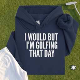I Would But I'm Golfing Hoodie