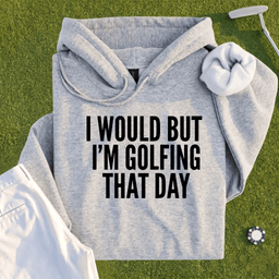 I Would But I'm Golfing Hoodie