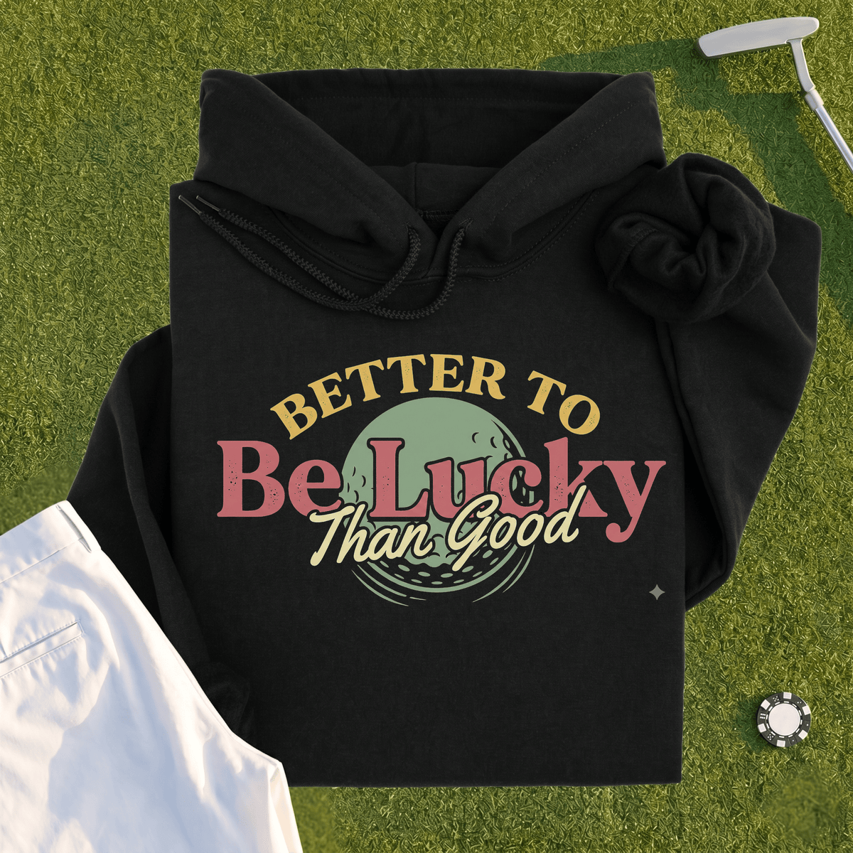 Better To Be Lucky Than Good Hoodie