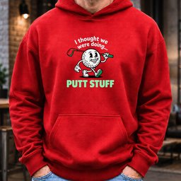 Thought We Were Doing Putt Stuff Hoodie
