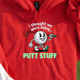 Thought We Were Doing Putt Stuff Hoodie