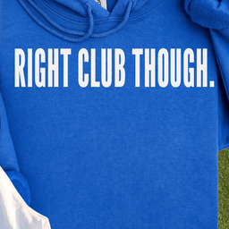 RIGHT CLUB THOUGH Hoodie