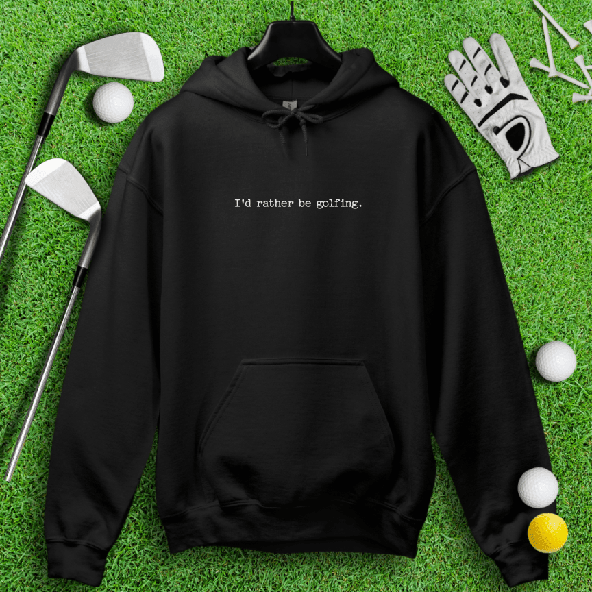 I'd Rather Be Golfing Hoodie