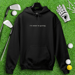 I'd Rather Be Golfing Hoodie
