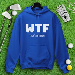 WTF Where’s The Fairway Hoodie
