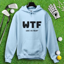 WTF Where’s The Fairway Hoodie
