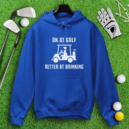 Ok At Golf, Better At Drinking Hoodie