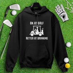 Ok At Golf, Better At Drinking Hoodie