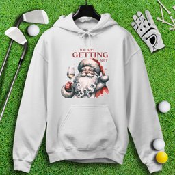 You Ain’t Getting Sht* Santa Hoodie