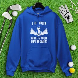 Hitting Trees Is My Superpower Hoodie