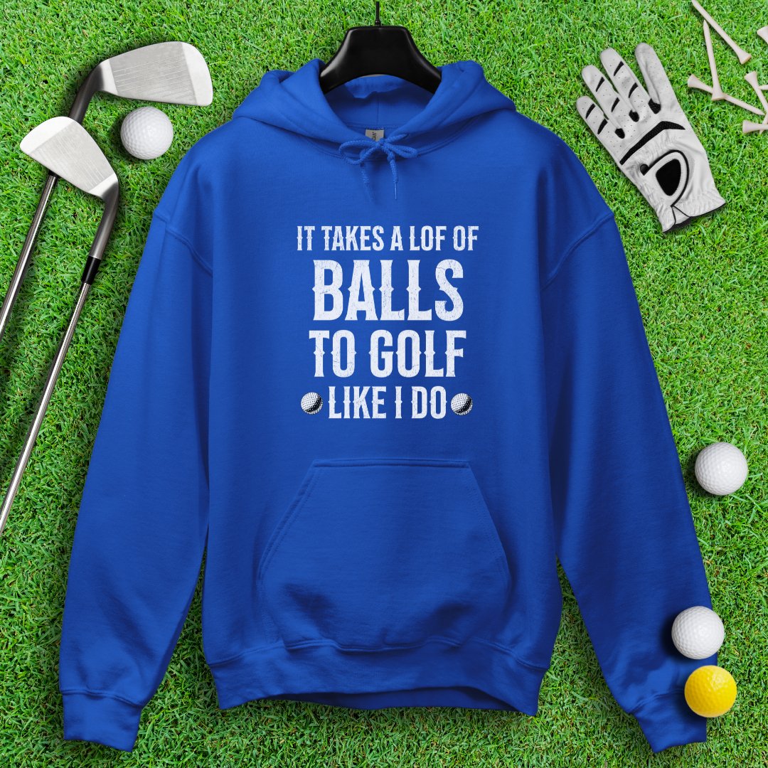 Takes A Lot Of Balls To Golf Like I Do Hoodie