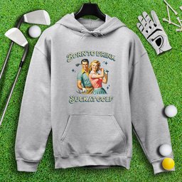 Born To Drink, Suck At Golf Hoodie