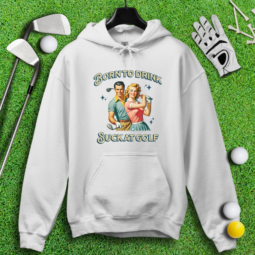 Born To Drink, Suck At Golf Hoodie