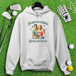 Born To Drink, Suck At Golf Hoodie