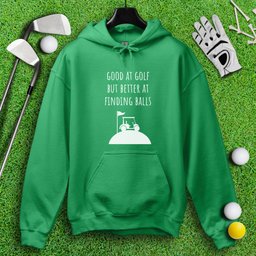 Good At Golf Better At Finding Balls Hoodie