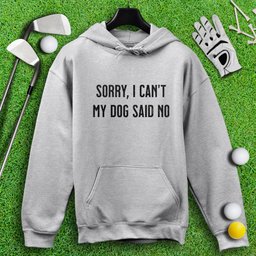 Sorry Can't Dog Said No Hoodie
